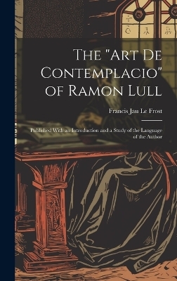 The "Art De Contemplacio" of Ramon Lull - Francis Jau Le Frost