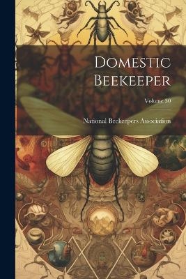 Domestic Beekeeper; Volume 30 - 