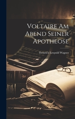 Voltaire Am Abend Seiner Apotheose - Heinrich Leopold Wagner