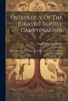 Osteology Of The Jurassic Reptile Camptosaurus - Charles Whitney Gilmore