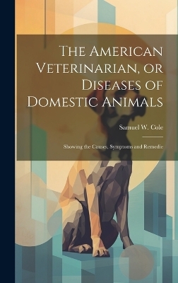 The American Veterinarian, or Diseases of Domestic Animals