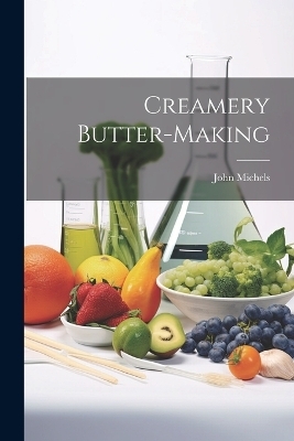 Creamery Butter-making - John Michels