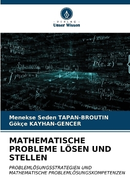 Mathematische Probleme Lösen Und Stellen - Menekse Seden Tapan-Broutin, Gökçe Kayhan-Gencer