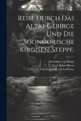 Reise durch das Altai-Gebirge und die soongorische Kirgisen-Steppe. - 