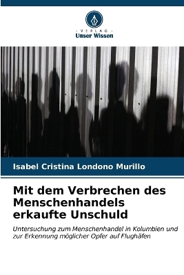 Mit dem Verbrechen des Menschenhandels erkaufte Unschuld - Isabel Cristina Londo&ntilde;o Murillo