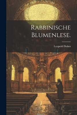 Rabbinische Blumenlese. - Leopold Dukes