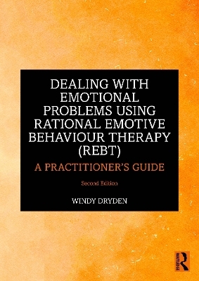 Dealing with Emotional Problems Using Rational Emotive Behaviour Therapy (REBT) - Windy Dryden