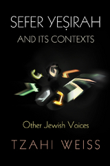 "Sefer Yeṣirah" and Its Contexts - Tzahi Weiss