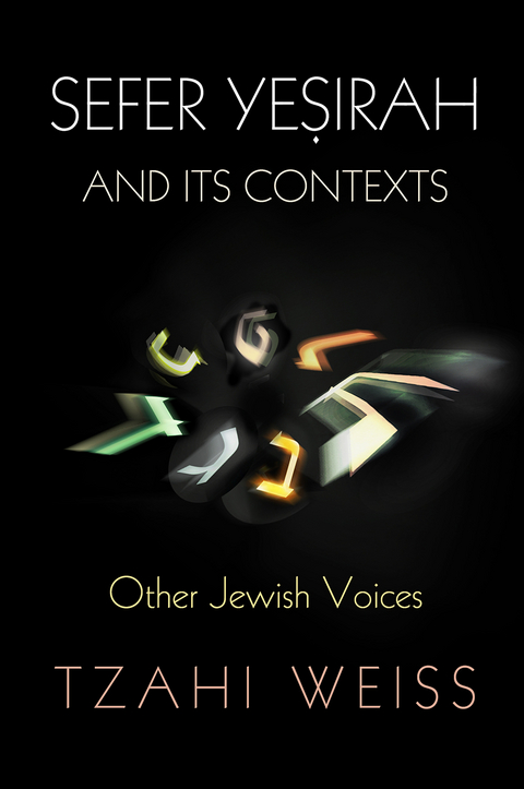"Sefer Yeṣirah" and Its Contexts - Tzahi Weiss