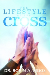 The Lifestyle of the Cross - Dr. Robin  A Riggs