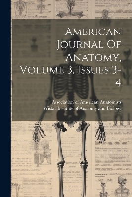 American Journal Of Anatomy, Volume 3, Issues 3-4