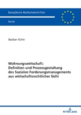 Wohnungswirtschaft: Definition und Prozessgestaltung des Sozialen Forderungsmanagement aus wirtschaftsrechtlicher Sicht - Bastian K&uuml;hn