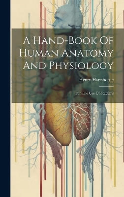 A Hand-book Of Human Anatomy And Physiology