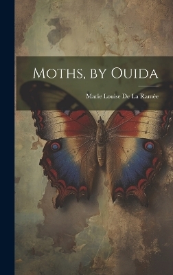 Moths, by Ouida - Marie Louise de la Ram&eacute;e