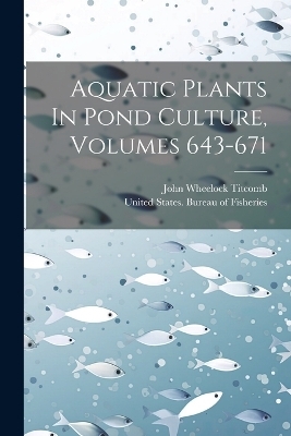 Aquatic Plants In Pond Culture, Volumes 643-671