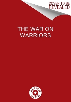 The War On Warriors: Behind the Betrayal of the Men Who Keep Us Free - Pete Hegseth