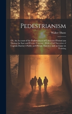 Pedestrianism; or, An Account of the Performances of Celebrated Pedestrians During the Last and Present Century