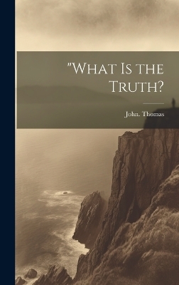"What is the Truth? - John Thomas