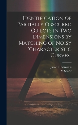 Identification of Partially Obscured Objects in two Dimensions by Matching of Noisy 'characteristic Curves, ' - Jacob T Schwartz, M Sharir