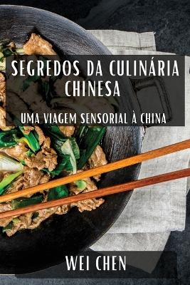 Segredos da Culin&aacute;ria Chinesa - Wei Chen
