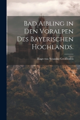 Bad Aibling in den Voralpen des bayerischen Hochlands.