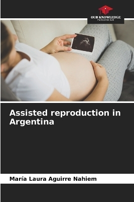 Assisted reproduction in Argentina - Mar&iacute;a Laura Aguirre Nahiem