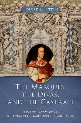 The Marqu&eacute;s, the Divas, and the Castrati - Louise K. Stein