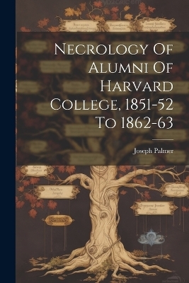 Necrology Of Alumni Of Harvard College, 1851-52 To 1862-63 - Joseph Palmer