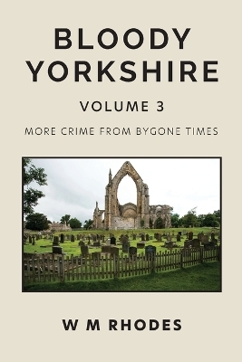 Bloody Yorkshire Volume 3 - W M Rhodes