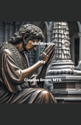 Idol Worship - Claudius Brown