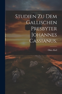 Studien zu dem gallischen Presbyter Johannes Cassianus. - Otto Abel