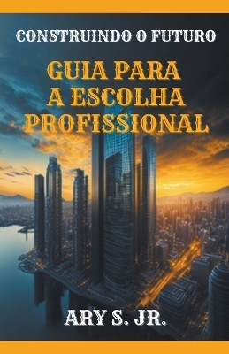 Construindo o Futuro Guia para a Escolha Profissional