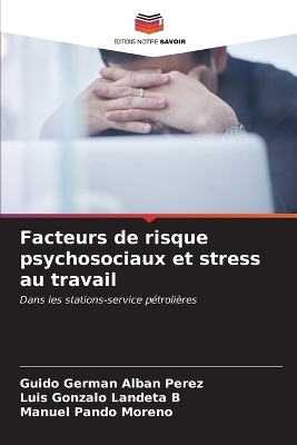 Facteurs de risque psychosociaux et stress au travail - Guido Germ&aacute;n Alb&aacute;n P&eacute;rez, Luis Gonzalo Landeta B, Manuel Pando Moreno