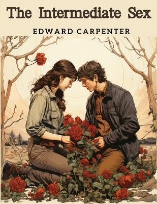 The Intermediate Sex -  Edward Carpenter