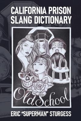 California Prison Slang Dictionary - Eric Sturgess