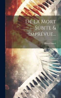 De La Mort Subite & Impr&eacute;vue... - Henri Sauv&eacute;