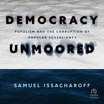 Democracy Unmoored - Samuel Issacharoff
