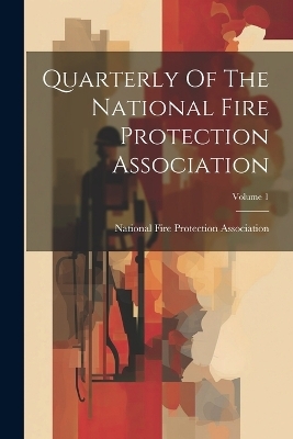 Quarterly Of The National Fire Protection Association; Volume 1 - 
