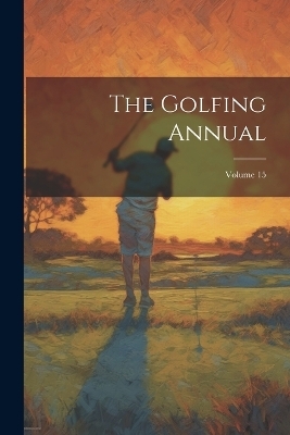 The Golfing Annual; Volume 15