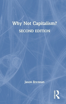 Why Not Capitalism? - Jason Brennan