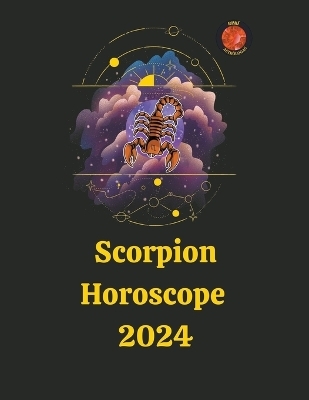 Scorpion Horoscope 2024 - Angeline Rubi and Alina a Rubi