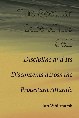 The Secular Care of the Self - Ian Whitmarsh