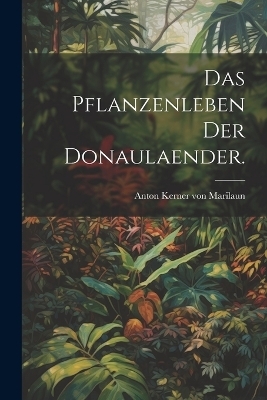 Das Pflanzenleben der Donaulaender. - 
