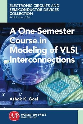 A One-Semester Course in Modeling of VSLI Interconnections - Ashok K. Goel