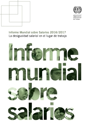 Informe Mundial Sobre Salarios 2016/2017 -  Oficina Internacional del Trabajo