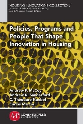 Policies, Programs and People That Shape Innovation in Housing - Andrew P. McCoy, Andrew R. Sanderford, C. Theodore Koebel, Carlos Martin