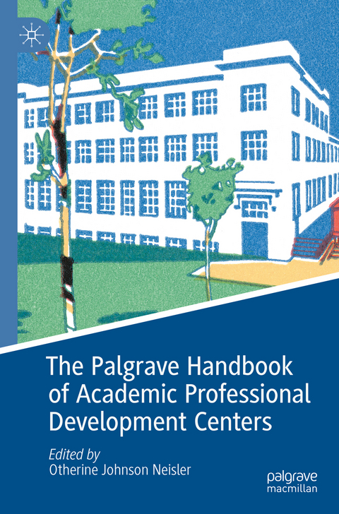 The Palgrave Handbook of Academic Professional Development Centers - 
