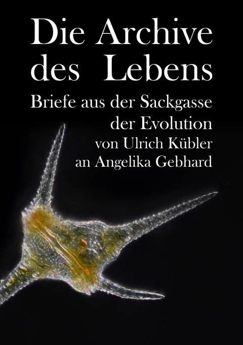 Die Archive des Lebens - Ulrich K&uuml;bler, Angelika Gebhard