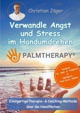Palmtherapy - Verwandle Angst und Stress im Handumdrehen - Die einzigartige Therapie- und Coaching-Methode &uuml;ber die Handfl&auml;chen. - Christian J&auml;ger