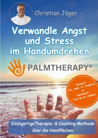 Palmtherapy - Verwandle Angst und Stress im Handumdrehen - Die einzigartige Therapie- und Coaching-Methode über die Handflächen.